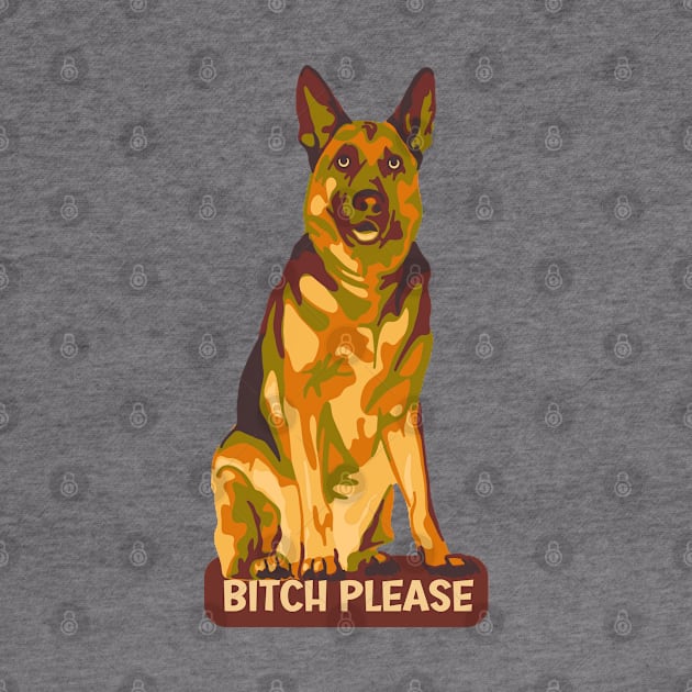 German Shepherd Says Bitch Please by Slightly Unhinged